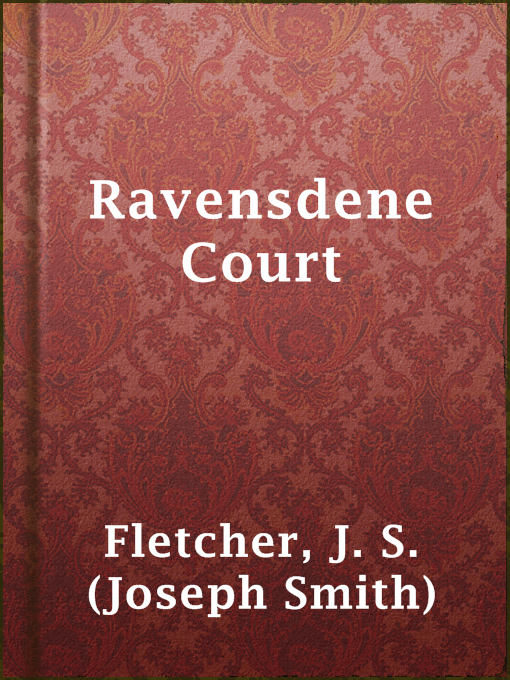 J. S. (Joseph Smith) Fletcher作のRavensdene Courtの作品詳細 - 貸出可能